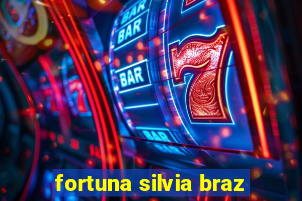 fortuna silvia braz